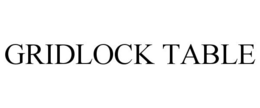 GRIDLOCK TABLE trademark