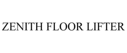 ZENITH FLOOR LIFTER trademark