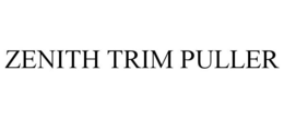 ZENITH TRIM PULLER trademark