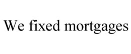 WE FIXED MORTGAGES trademark