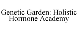 GENETIC GARDEN: HOLISTIC HORMONE ACADEMY trademark