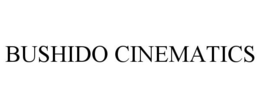 BUSHIDO CINEMATICS trademark
