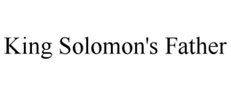 KING SOLOMON'S FATHER trademark