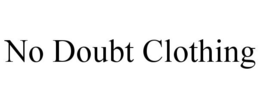 NO DOUBT CLOTHING trademark