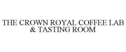 THE CROWN ROYAL COFFEE LAB & TASTING ROOM trademark