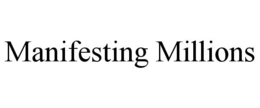 MANIFESTING MILLIONS trademark
