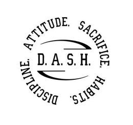 D.A.S.H. DISCIPLINE. ATTITUDE. SACRIFICE. HABITS. trademark