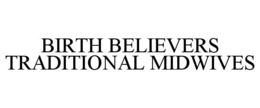 BIRTH BELIEVERS TRADITIONAL MIDWIVES trademark