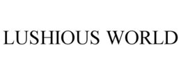 LUSHIOUS WORLD trademark