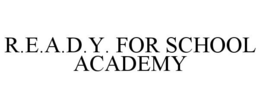 R.E.A.D.Y. FOR SCHOOL ACADEMY trademark