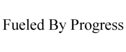 FUELED BY PROGRESS trademark