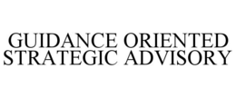 GUIDANCE ORIENTED STRATEGIC ADVISORY trademark