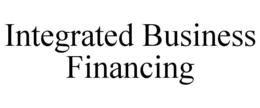 INTEGRATED BUSINESS FINANCING trademark