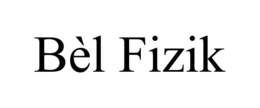 BÈL FIZIK trademark