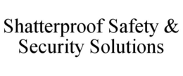 SHATTERPROOF SAFETY & SECURITY SOLUTIONS trademark