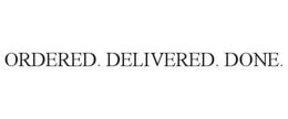 ORDERED. DELIVERED. DONE. trademark