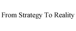 FROM STRATEGY TO REALITY trademark
