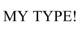 MY TYPE! trademark