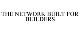 THE NETWORK BUILT FOR BUILDERS trademark