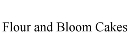 FLOUR AND BLOOM CAKES trademark