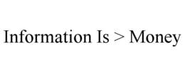 INFORMATION IS > MONEY trademark
