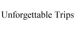 UNFORGETTABLE TRIPS trademark