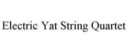 ELECTRIC YAT STRING QUARTET trademark