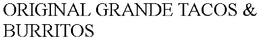 ORIGINAL GRANDE TACOS & BURRITOS trademark