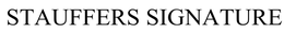 STAUFFERS SIGNATURE trademark