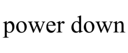 POWER DOWN trademark