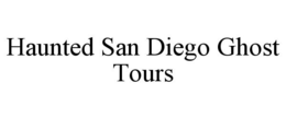 HAUNTED SAN DIEGO GHOST TOURS trademark