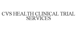 CVS HEALTH CLINICAL TRIAL SERVICES trademark