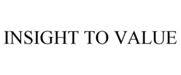 INSIGHT TO VALUE trademark