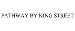 PATHWAY BY KING STREET trademark