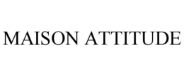 MAISON ATTITUDE trademark