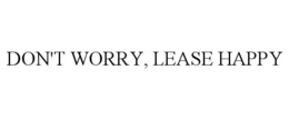 DON'T WORRY, LEASE HAPPY trademark