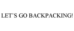 LET'S GO BACKPACKING! trademark