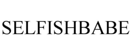 SELFISHBABE trademark
