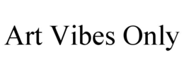 ART VIBES ONLY trademark