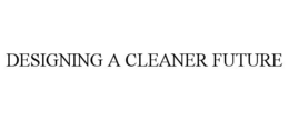 DESIGNING A CLEANER FUTURE trademark