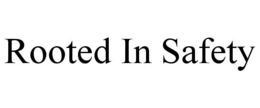 ROOTED IN SAFETY trademark