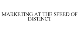 MARKETING AT THE SPEED OF INSTINCT trademark