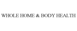 WHOLE HOME & BODY HEALTH trademark