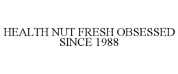 HEALTH NUT FRESH OBSESSED SINCE 1988 trademark