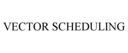 VECTOR SCHEDULING trademark