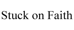 STUCK ON FAITH trademark