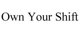 OWN YOUR SHIFT trademark