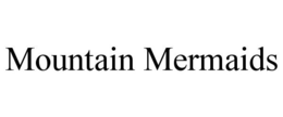 MOUNTAIN MERMAIDS trademark