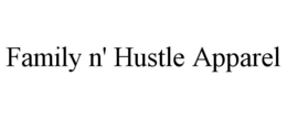 FAMILY N' HUSTLE APPAREL trademark