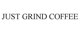JUST GRIND COFFEE trademark